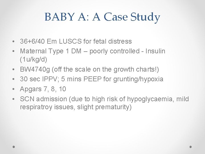 BABY A: A Case Study • 36+6/40 Em LUSCS for fetal distress • Maternal