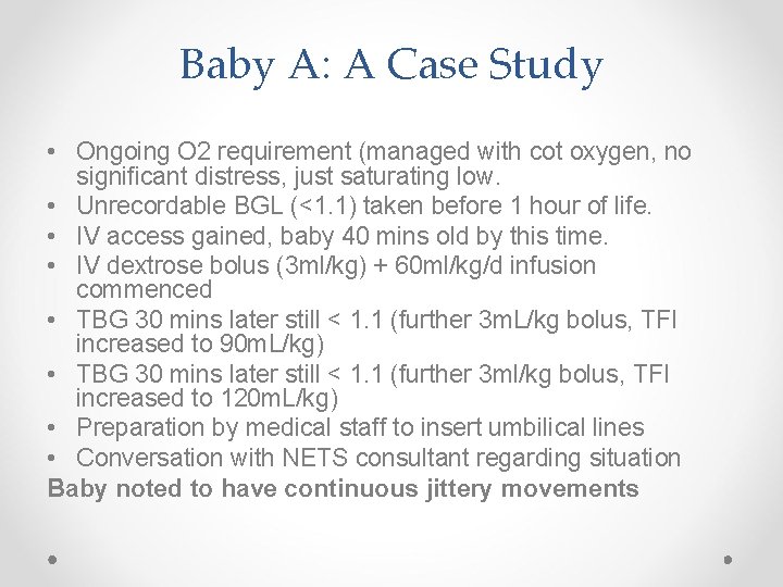 Baby A: A Case Study • Ongoing O 2 requirement (managed with cot oxygen,