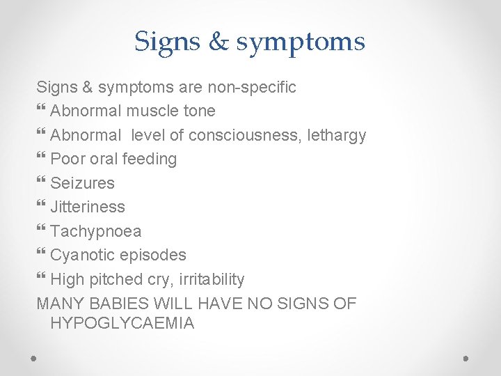 Signs & symptoms are non-specific Abnormal muscle tone Abnormal level of consciousness, lethargy Poor