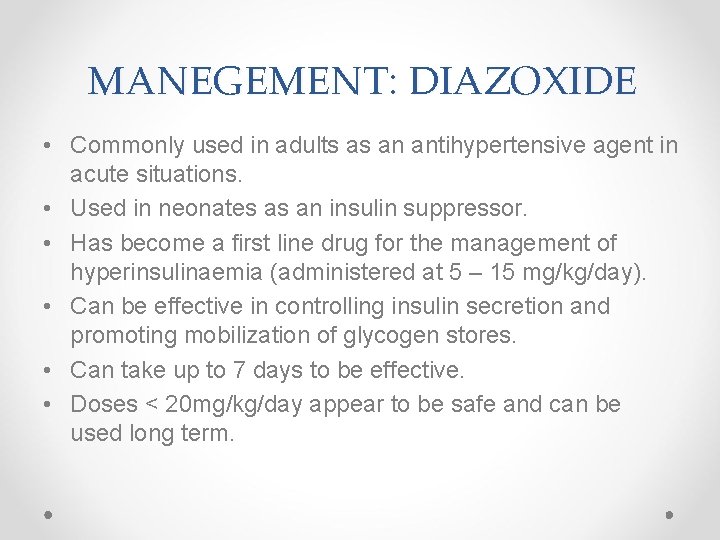 MANEGEMENT: DIAZOXIDE • Commonly used in adults as an antihypertensive agent in acute situations.