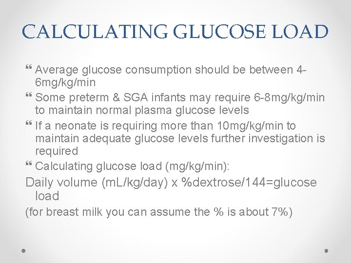 CALCULATING GLUCOSE LOAD Average glucose consumption should be between 46 mg/kg/min Some preterm &