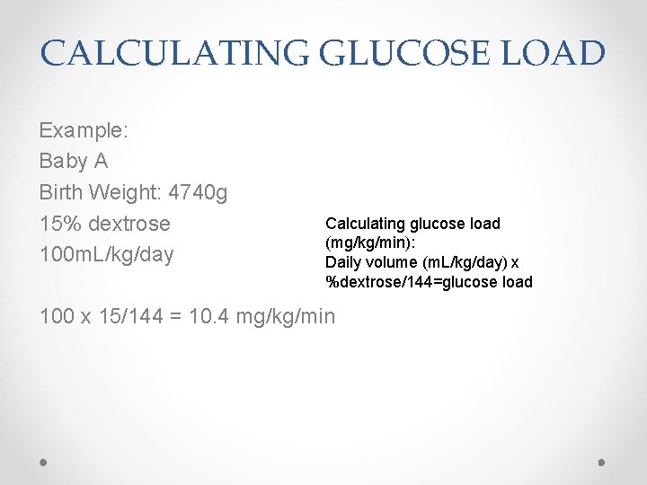 CALCULATING GLUCOSE LOAD Example: Baby A Birth Weight: 4740 g 15% dextrose 100 m.