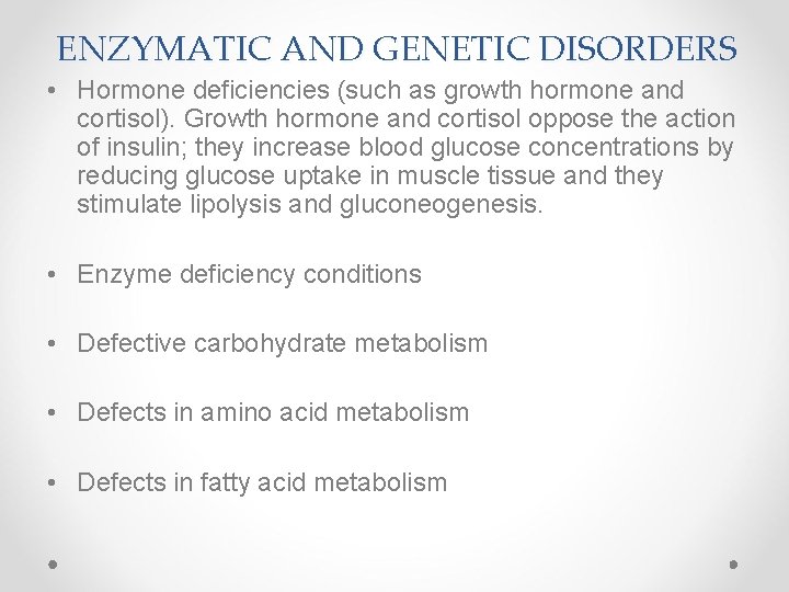ENZYMATIC AND GENETIC DISORDERS • Hormone deficiencies (such as growth hormone and cortisol). Growth