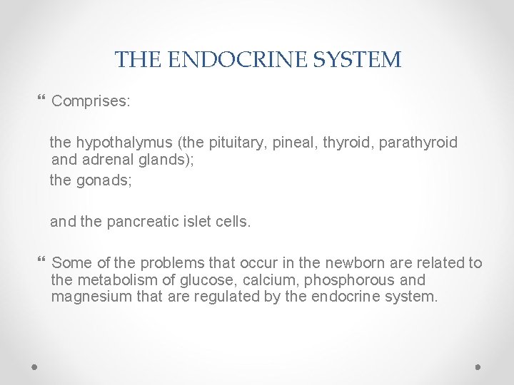 THE ENDOCRINE SYSTEM Comprises: the hypothalymus (the pituitary, pineal, thyroid, parathyroid and adrenal glands);