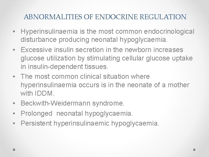 ABNORMALITIES OF ENDOCRINE REGULATION • Hyperinsulinaemia is the most common endocrinological disturbance producing neonatal