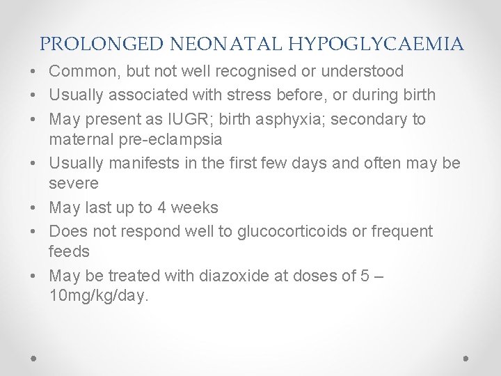 PROLONGED NEONATAL HYPOGLYCAEMIA • Common, but not well recognised or understood • Usually associated