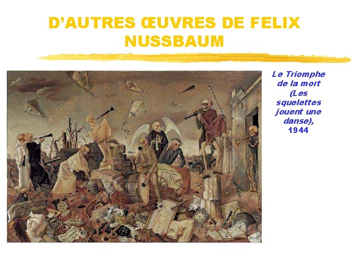 D’AUTRES ŒUVRES DE FELIX NUSSBAUM Le Triomphe de la mort (Les squelettes jouent une