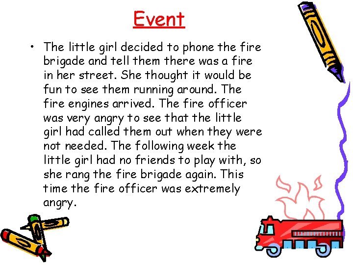 Event • The little girl decided to phone the fire brigade and tell them