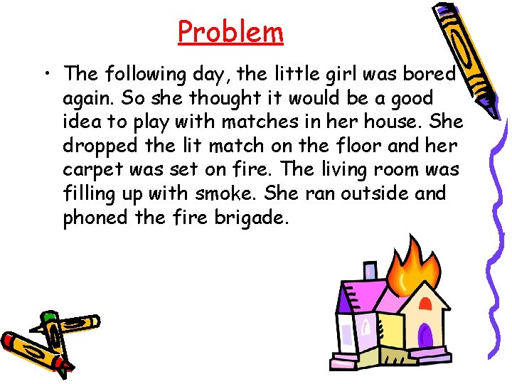 Problem • The following day, the little girl was bored again. So she thought