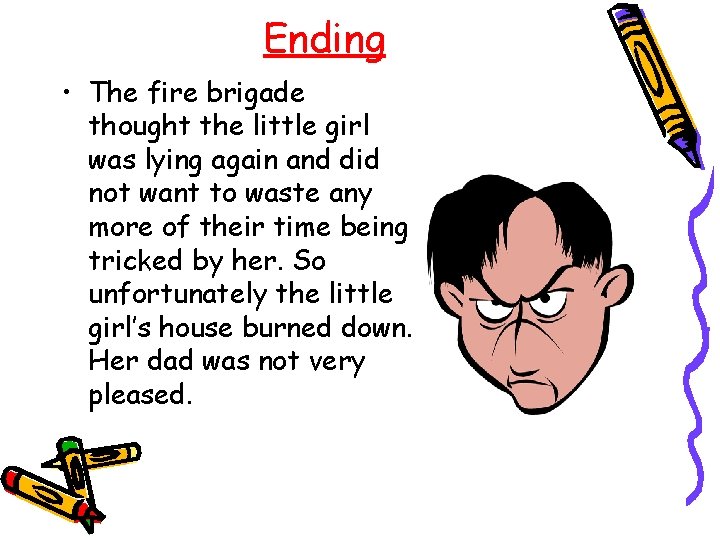 Ending • The fire brigade thought the little girl was lying again and did