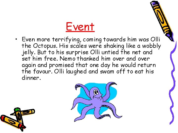 Event • Even more terrifying, coming towards him was Olli the Octopus. His scales