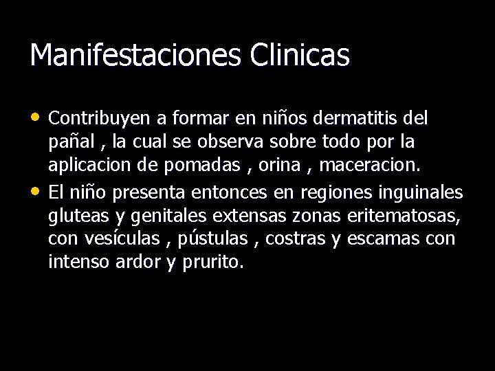 Manifestaciones Clinicas • Contribuyen a formar en niños dermatitis del • pañal , la