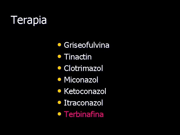 Terapia • Griseofulvina • Tinactin • Clotrimazol • Miconazol • Ketoconazol • Itraconazol •