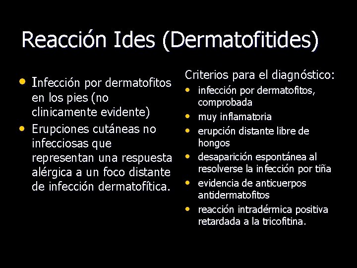 Reacción Ides (Dermatofitides) • • Criterios para el diagnóstico: Infección por dermatofitos • infección