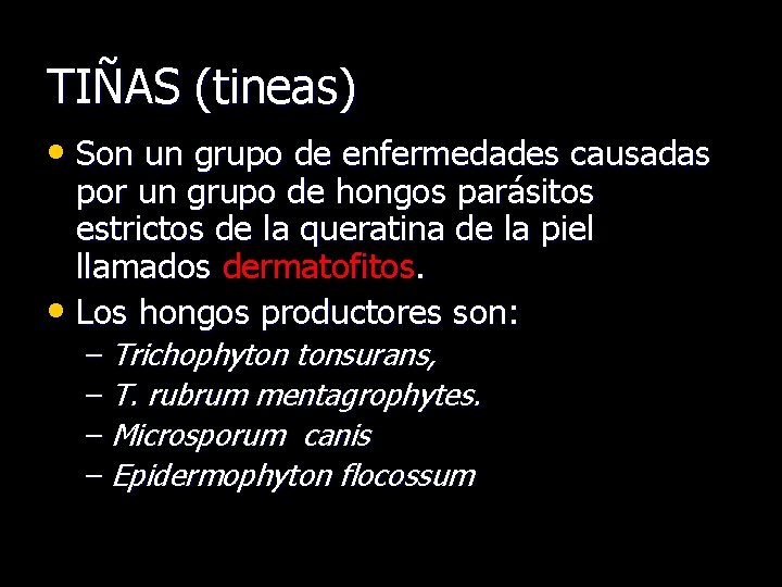 TIÑAS (tineas) • Son un grupo de enfermedades causadas por un grupo de hongos