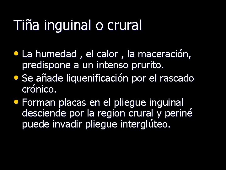 Tiña inguinal o crural • La humedad , el calor , la maceración, predispone