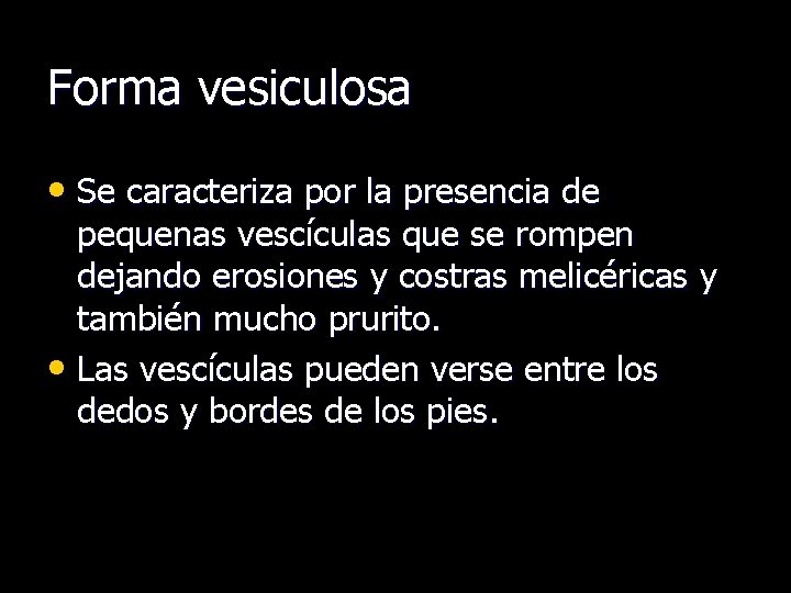 Forma vesiculosa • Se caracteriza por la presencia de pequenas vescículas que se rompen