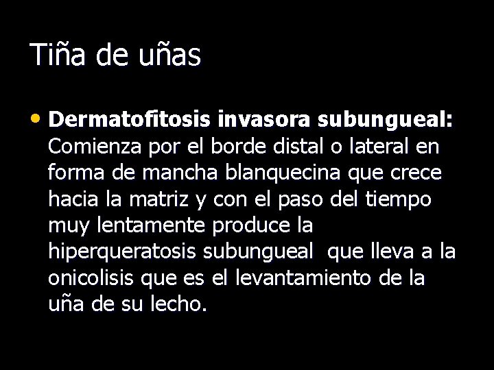 Tiña de uñas • Dermatofitosis invasora subungueal: Comienza por el borde distal o lateral