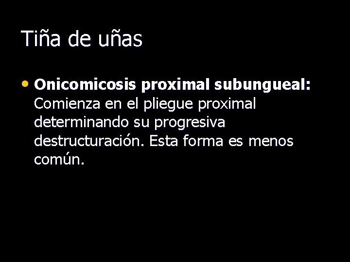 Tiña de uñas • Onicomicosis proximal subungueal: Comienza en el pliegue proximal determinando su