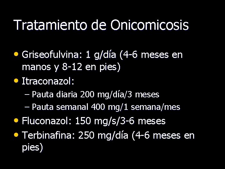 Tratamiento de Onicomicosis • Griseofulvina: 1 g/día (4 -6 meses en manos y 8