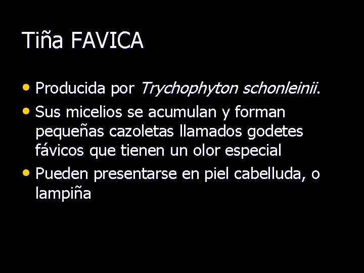 Tiña FAVICA • Producida por Trychophyton schonleinii. • Sus micelios se acumulan y forman