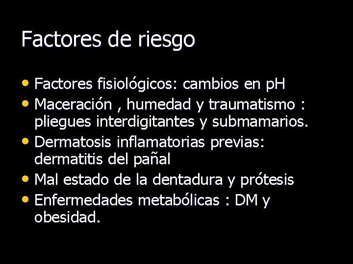 Factores de riesgo • Factores fisiológicos: cambios en p. H • Maceración , humedad