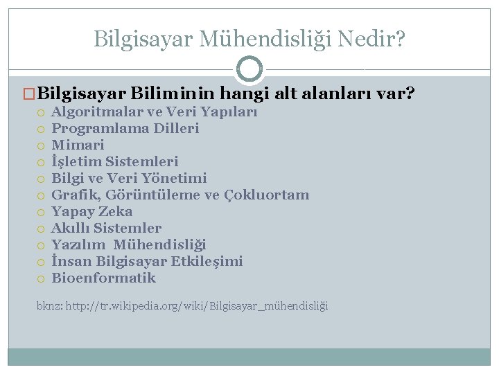 Bilgisayar Mühendisliği Nedir? �Bilgisayar Biliminin hangi alt alanları var? Algoritmalar ve Veri Yapıları Programlama