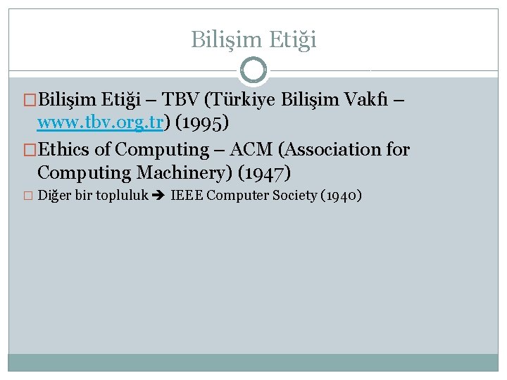 Bilişim Etiği �Bilişim Etiği – TBV (Türkiye Bilişim Vakfı – www. tbv. org. tr)
