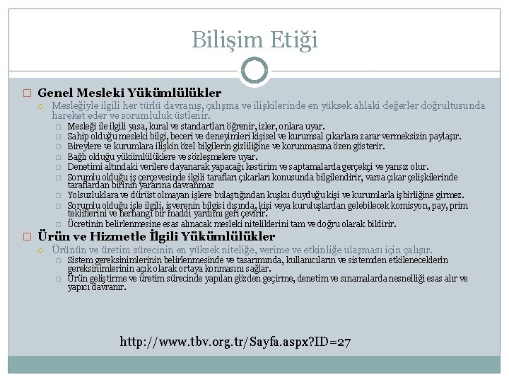 Bilişim Etiği � Genel Mesleki Yükümlülükler Mesleğiyle ilgili her türlü davranış, çalışma ve ilişkilerinde