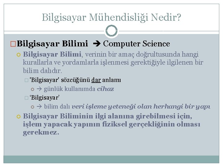 Bilgisayar Mühendisliği Nedir? �Bilgisayar Bilimi Computer Science Bilgisayar Bilimi, verinin bir amaç doğrultusunda hangi