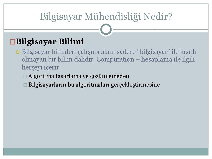 Bilgisayar Mühendisliği Nedir? �Bilgisayar Bilimi Bilgisayar bilimleri çalışma alanı sadece “bilgisayar” ile kısıtlı olmayan