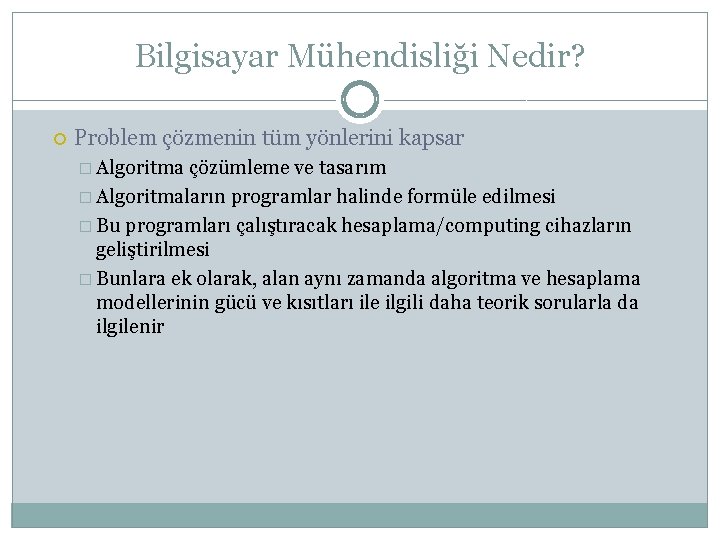 Bilgisayar Mühendisliği Nedir? Problem çözmenin tüm yönlerini kapsar � Algoritma çözümleme ve tasarım �