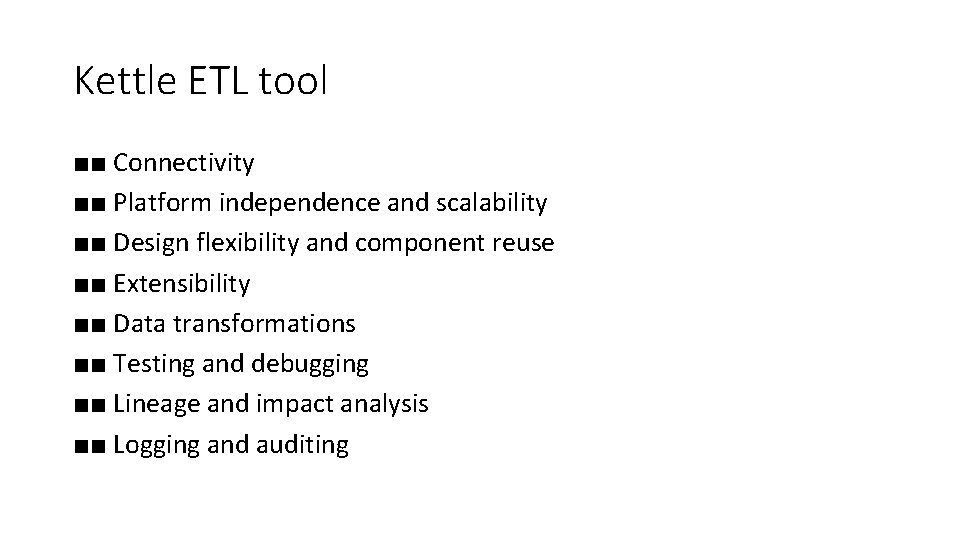Kettle ETL tool ■■ Connectivity ■■ Platform independence and scalability ■■ Design flexibility and
