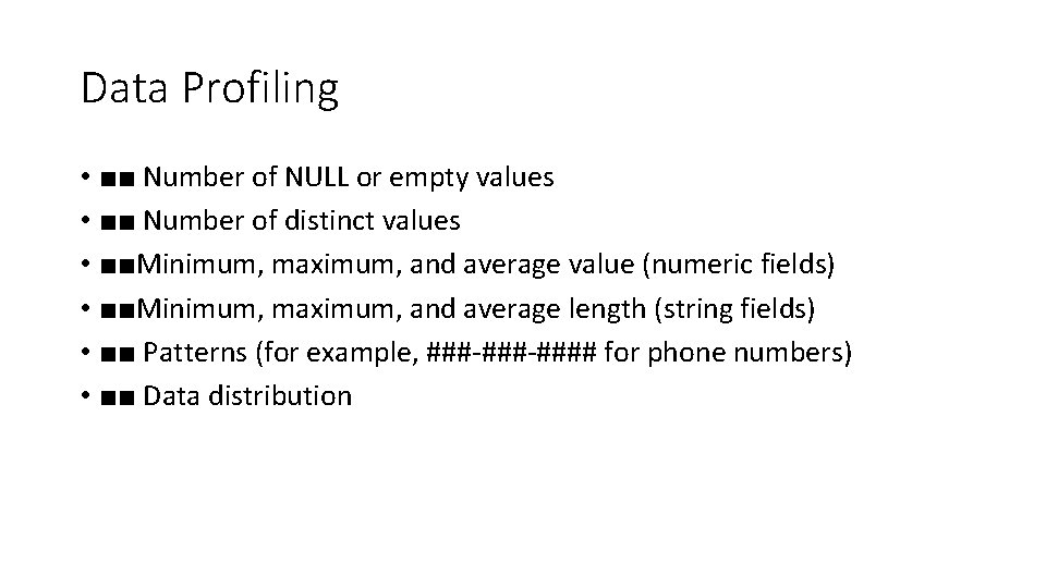 Data Profiling • ■■ Number of NULL or empty values • ■■ Number of