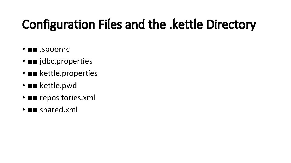 Configuration Files and the. kettle Directory • ■■. spoonrc • ■■ jdbc. properties •