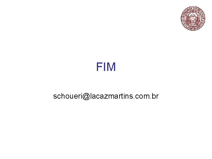 FIM schoueri@lacazmartins. com. br 