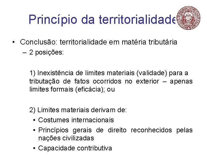 Princípio da territorialidade • Conclusão: territorialidade em matéria tributária – 2 posições: 1) Inexistência