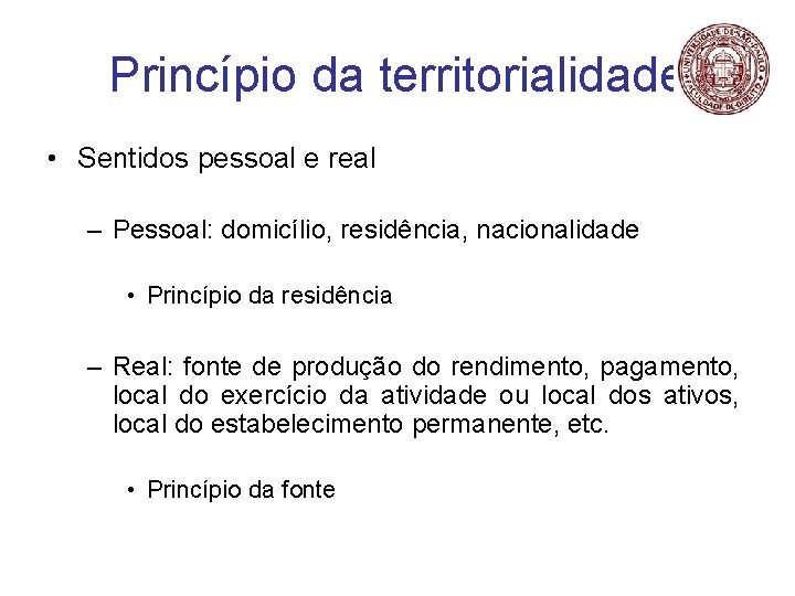 Princípio da territorialidade • Sentidos pessoal e real – Pessoal: domicílio, residência, nacionalidade •