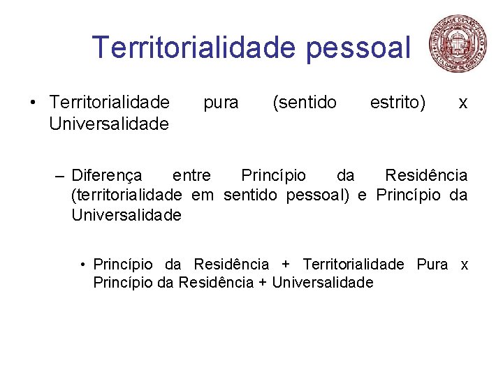 Territorialidade pessoal • Territorialidade Universalidade pura (sentido estrito) x – Diferença entre Princípio da