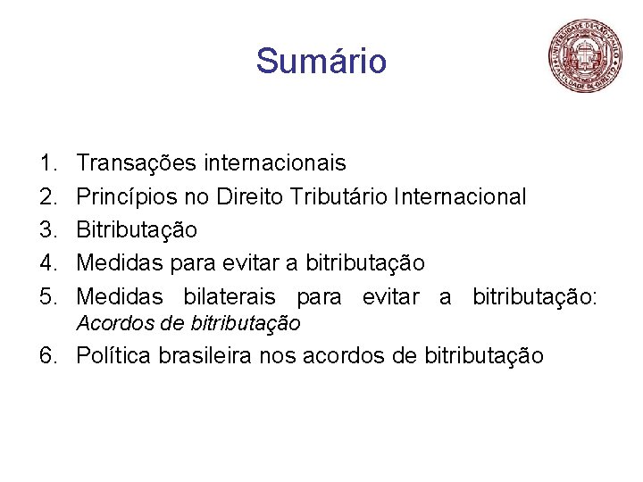 Sumário 1. 2. 3. 4. 5. Transações internacionais Princípios no Direito Tributário Internacional Bitributação