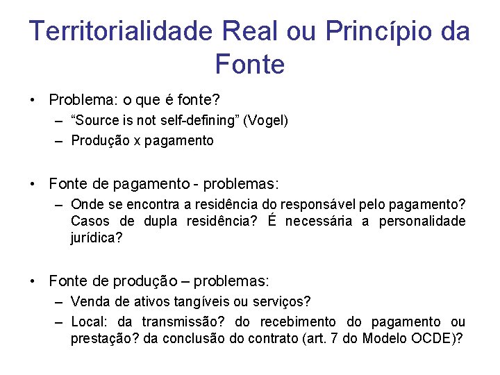 Territorialidade Real ou Princípio da Fonte • Problema: o que é fonte? – “Source