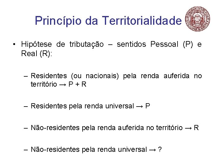 Princípio da Territorialidade • Hipótese de tributação – sentidos Pessoal (P) e Real (R):