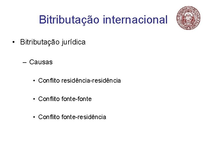 Bitributação internacional • Bitributação jurídica – Causas • Conflito residência-residência • Conflito fonte-fonte •