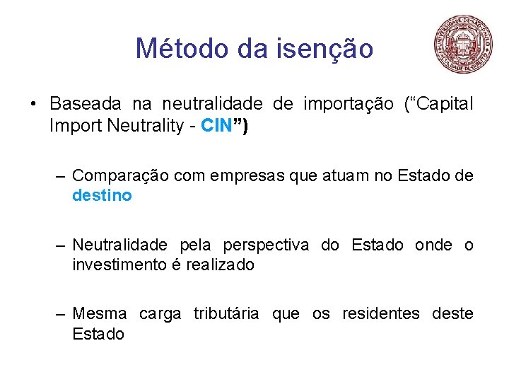 Método da isenção • Baseada na neutralidade de importação (“Capital Import Neutrality - CIN”)