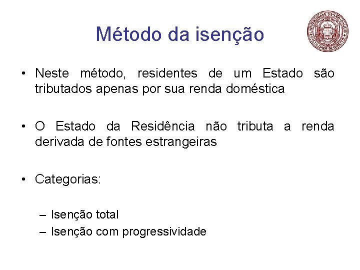 Método da isenção • Neste método, residentes de um Estado são tributados apenas por