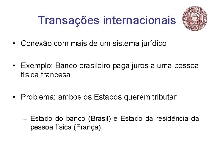 Transações internacionais • Conexão com mais de um sistema jurídico • Exemplo: Banco brasileiro