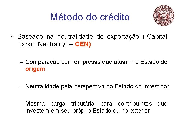 Método do crédito • Baseado na neutralidade de exportação (“Capital Export Neutrality” – CEN)