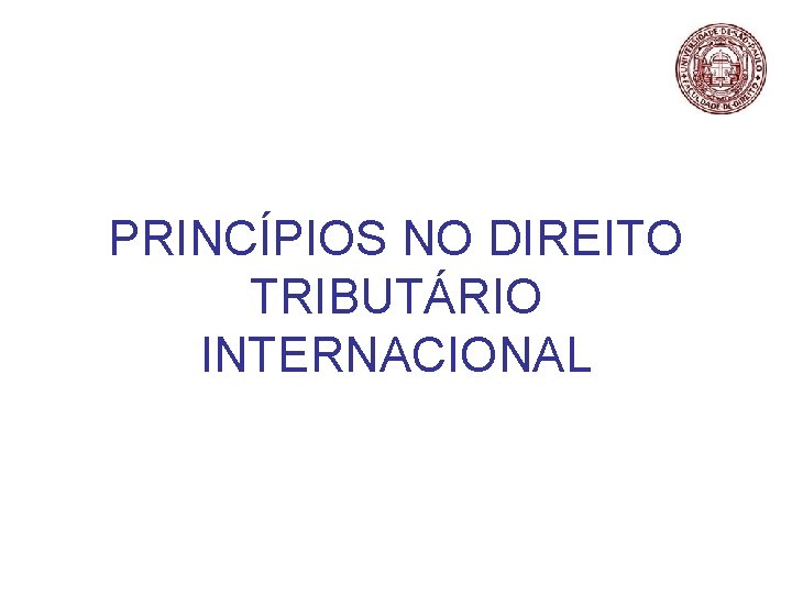 PRINCÍPIOS NO DIREITO TRIBUTÁRIO INTERNACIONAL 