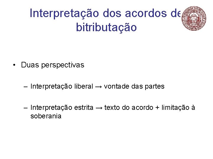 Interpretação dos acordos de bitributação • Duas perspectivas – Interpretação liberal → vontade das