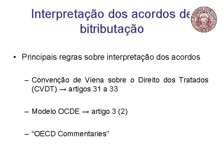 Interpretação dos acordos de bitributação • Principais regras sobre interpretação dos acordos – Convenção